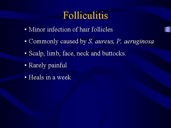 Folliculitis • Minor infection of hair follicles • Commonly caused by S. aureus, P.