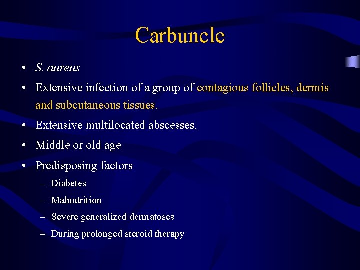 Carbuncle • S. aureus • Extensive infection of a group of contagious follicles, dermis