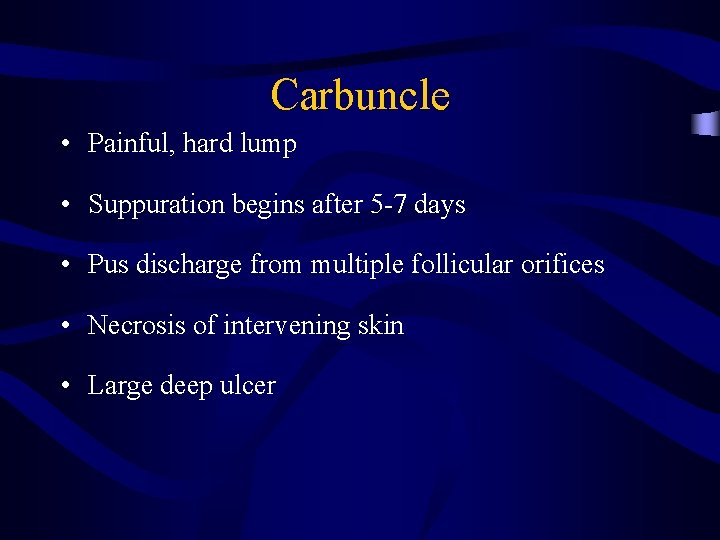 Carbuncle • Painful, hard lump • Suppuration begins after 5 -7 days • Pus