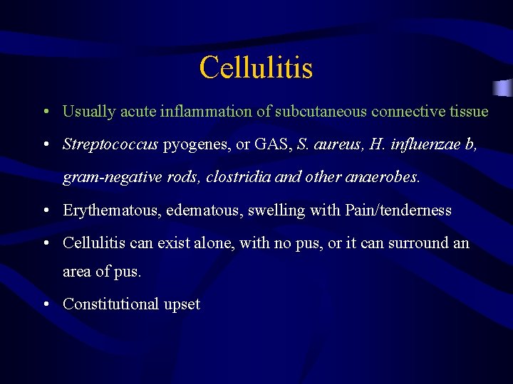 Cellulitis • Usually acute inflammation of subcutaneous connective tissue • Streptococcus pyogenes, or GAS,