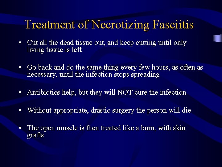 Treatment of Necrotizing Fasciitis • Cut all the dead tissue out, and keep cutting