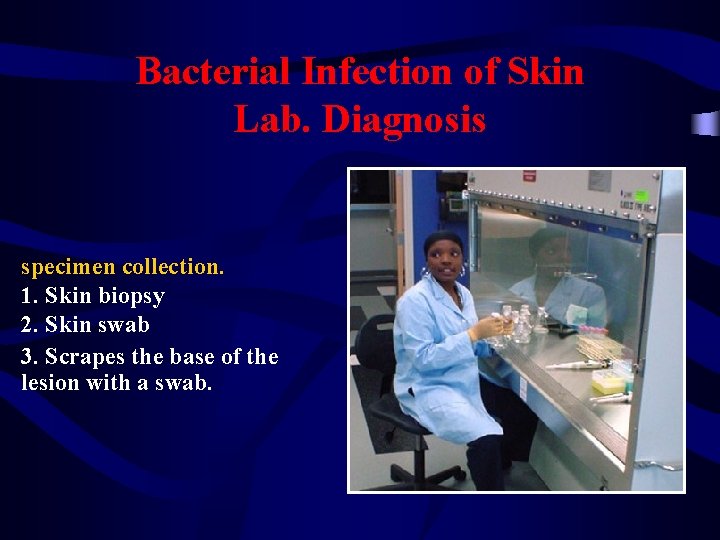 Bacterial Infection of Skin Lab. Diagnosis specimen collection. 1. Skin biopsy 2. Skin swab