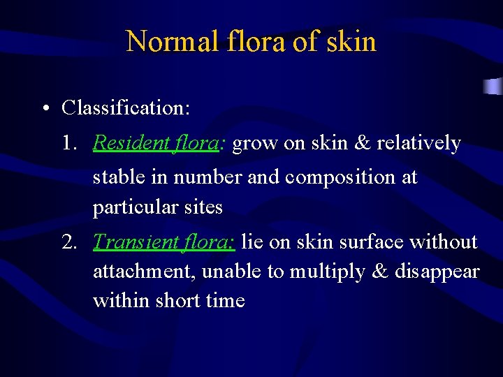 Normal flora of skin • Classification: 1. Resident flora: grow on skin & relatively