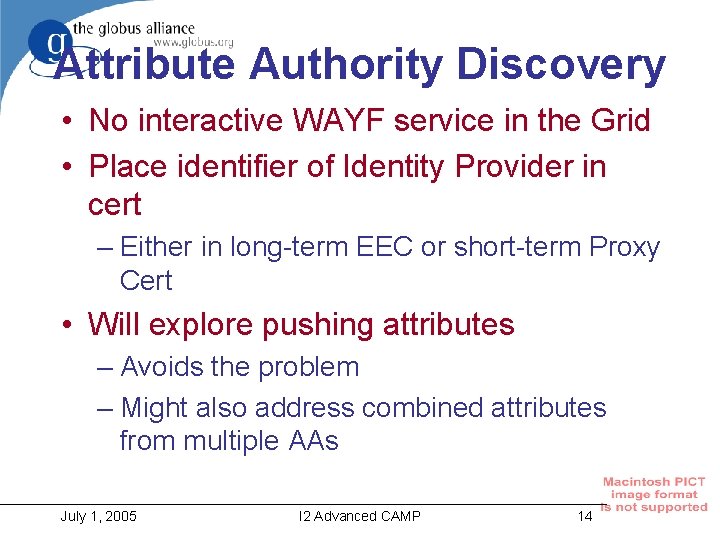 Attribute Authority Discovery • No interactive WAYF service in the Grid • Place identifier