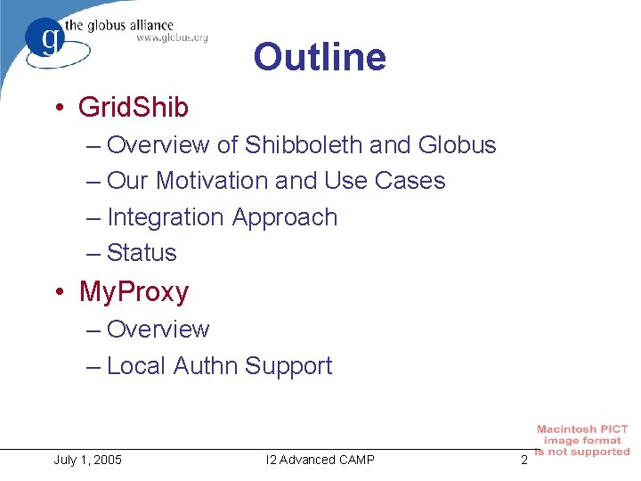 Outline • Grid. Shib – Overview of Shibboleth and Globus – Our Motivation and