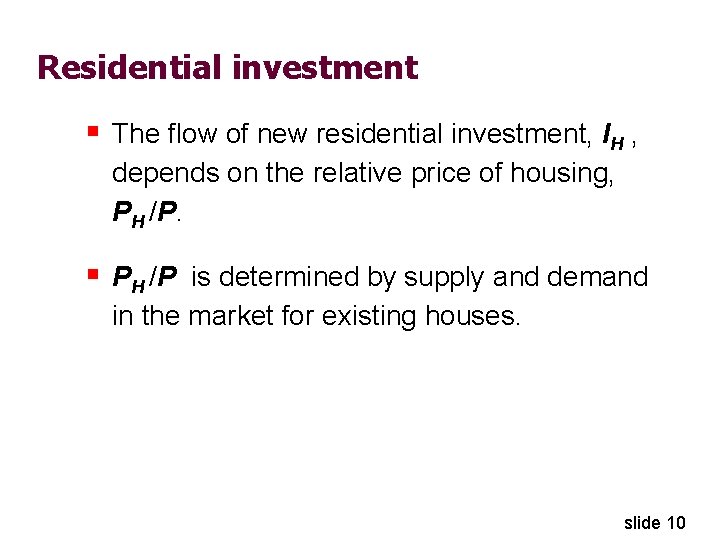 Residential investment § The flow of new residential investment, IH , depends on the