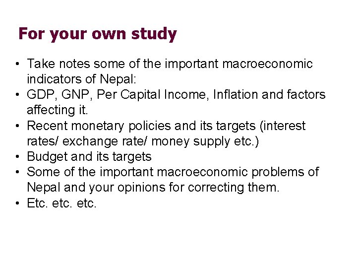 For your own study • Take notes some of the important macroeconomic indicators of