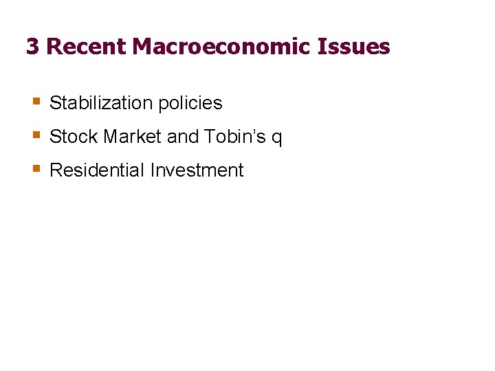 3 Recent Macroeconomic Issues § Stabilization policies § Stock Market and Tobin’s q §