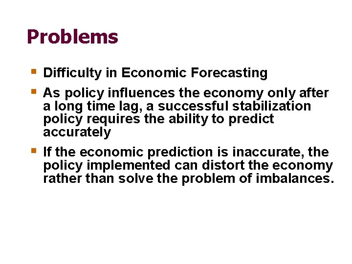 Problems § Difficulty in Economic Forecasting § As policy influences the economy only after