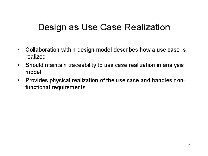 Design as Use Case Realization • Collaboration within design model describes how a use