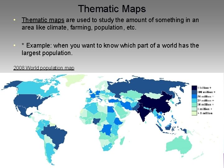 Thematic Maps • Thematic maps are used to study the amount of something in