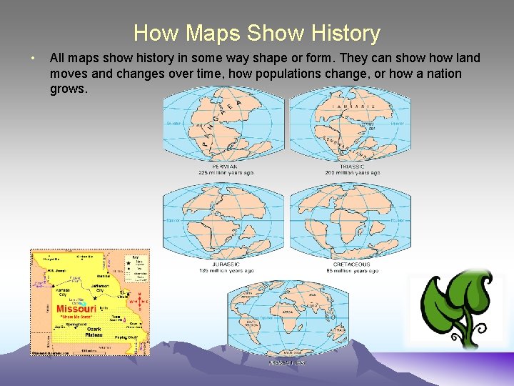 How Maps Show History • All maps show history in some way shape or