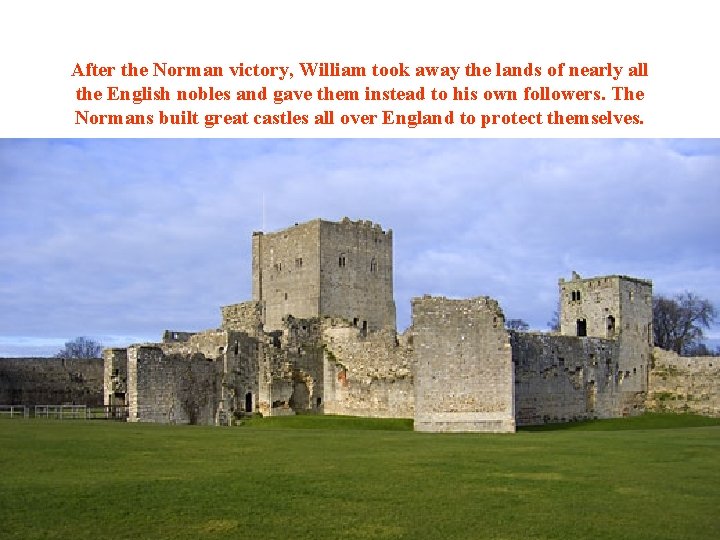 After the Norman victory, William took away the lands of nearly all the English