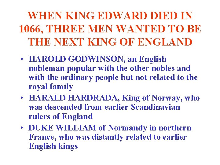 WHEN KING EDWARD DIED IN 1066, THREE MEN WANTED TO BE THE NEXT KING