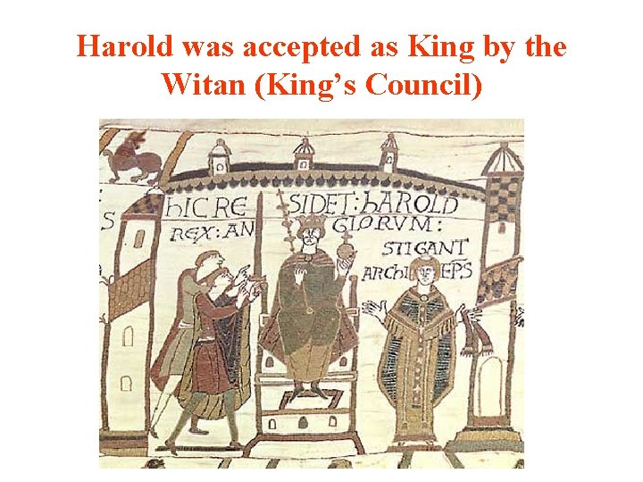 Harold was accepted as King by the Witan (King’s Council) 
