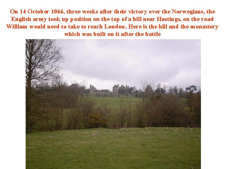 On 14 October 1066, three weeks after their victory over the Norwegians, the English