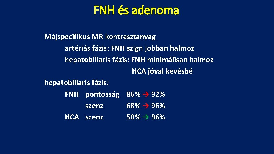 FNH és adenoma Májspecifikus MR kontrasztanyag artériás fázis: FNH szign jobban halmoz hepatobiliaris fázis: