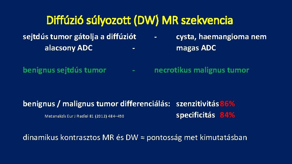 Diffúzió súlyozott (DW) MR szekvencia sejtdús tumor gátolja a diffúziót alacsony ADC - -