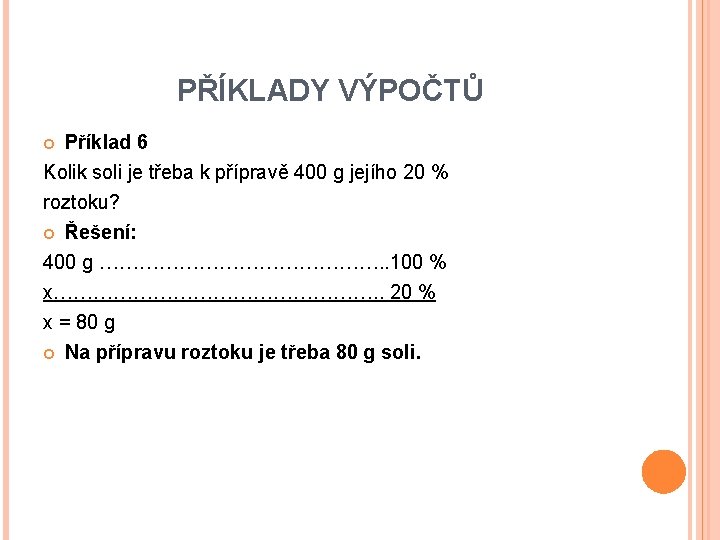 PŘÍKLADY VÝPOČTŮ Příklad 6 Kolik soli je třeba k přípravě 400 g jejího 20