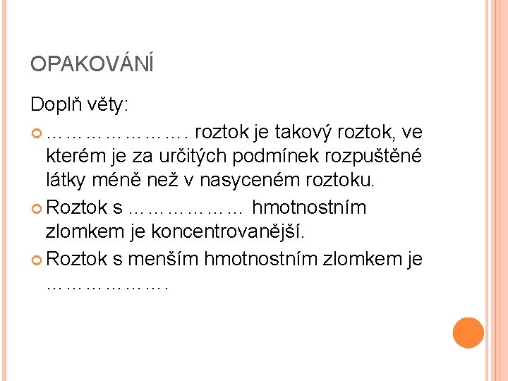 OPAKOVÁNÍ Doplň věty: …………………. roztok je takový roztok, ve kterém je za určitých podmínek