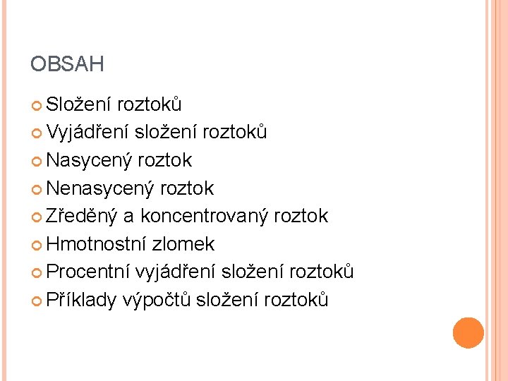 OBSAH Složení roztoků Vyjádření složení roztoků Nasycený roztok Nenasycený roztok Zředěný a koncentrovaný roztok