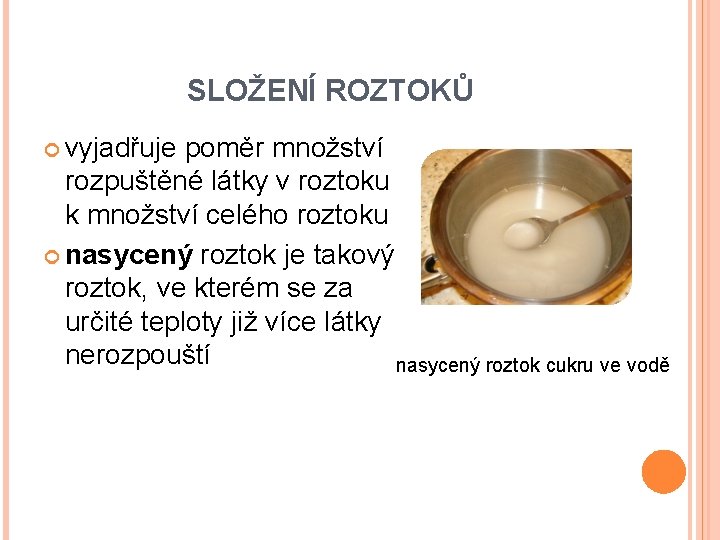 SLOŽENÍ ROZTOKŮ vyjadřuje poměr množství rozpuštěné látky v roztoku k množství celého roztoku nasycený