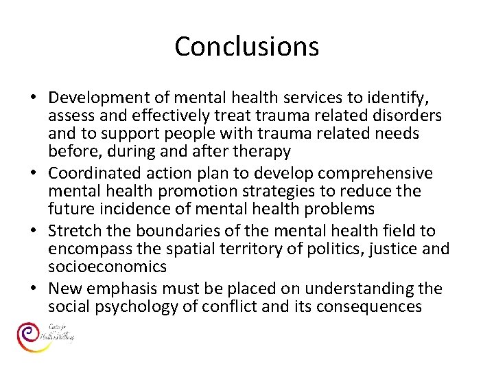 Conclusions • Development of mental health services to identify, assess and effectively treat trauma