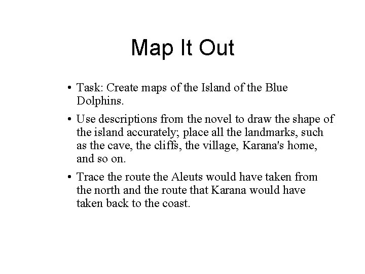 Map It Out • Task: Create maps of the Island of the Blue Dolphins.