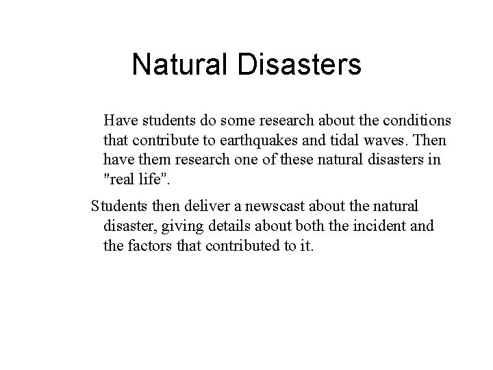 Natural Disasters Have students do some research about the conditions that contribute to earthquakes