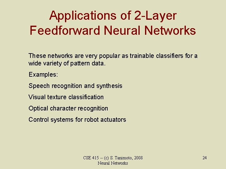 Applications of 2 -Layer Feedforward Neural Networks These networks are very popular as trainable