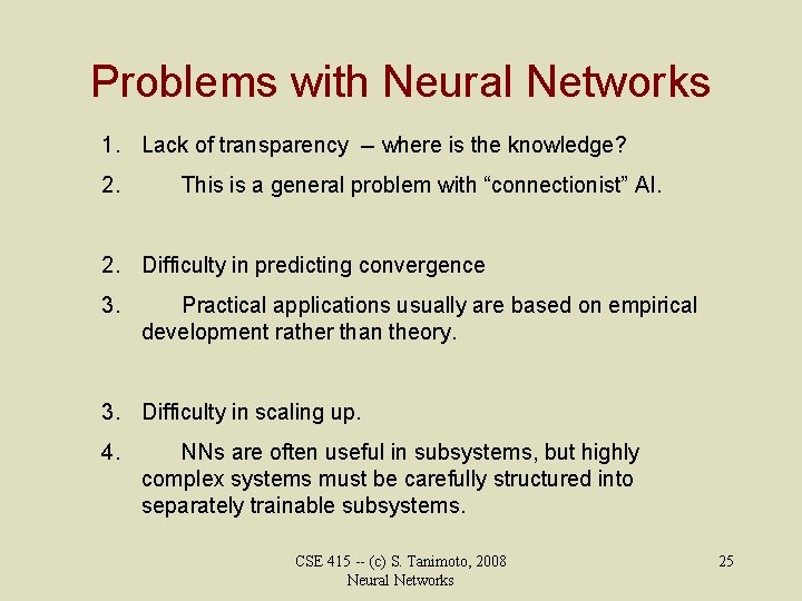Problems with Neural Networks 1. Lack of transparency -- where is the knowledge? 2.