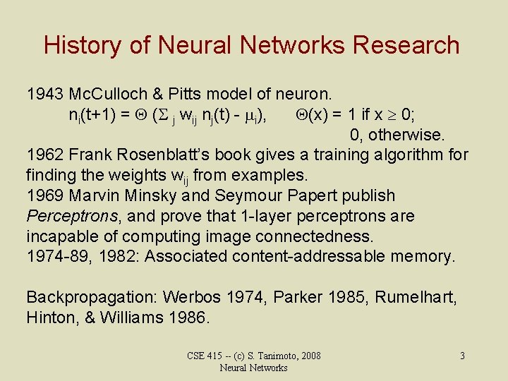 History of Neural Networks Research 1943 Mc. Culloch & Pitts model of neuron. ni(t+1)