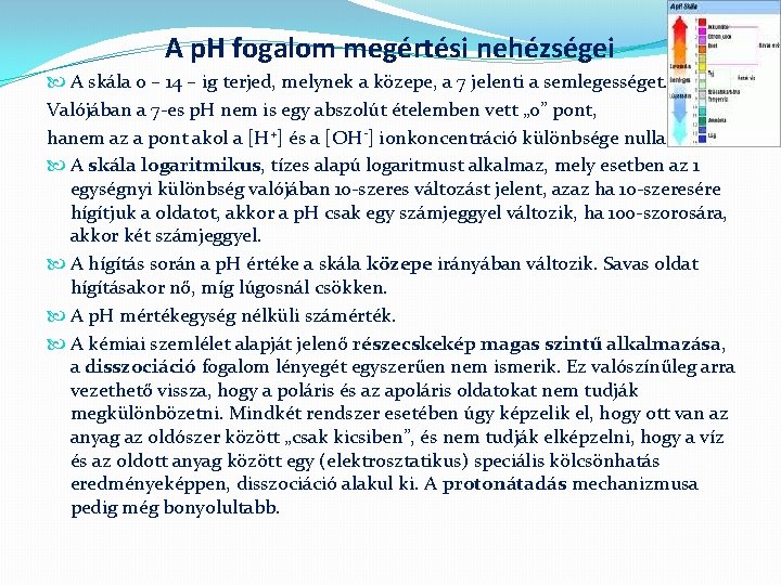 A p. H fogalom megértési nehézségei A skála 0 – 14 – ig terjed,