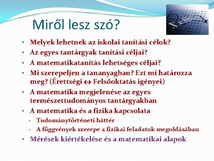 Miről lesz szó? • Melyek lehetnek az iskolai tanítási célok? • Az egyes tantárgyak