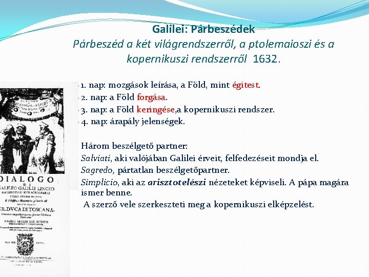 Galilei: Párbeszédek Párbeszéd a két világrendszerről, a ptolemaioszi és a kopernikuszi rendszerről 1632. 1.