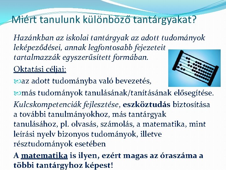 Miért tanulunk különböző tantárgyakat? Hazánkban az iskolai tantárgyak az adott tudományok leképeződései, annak legfontosabb