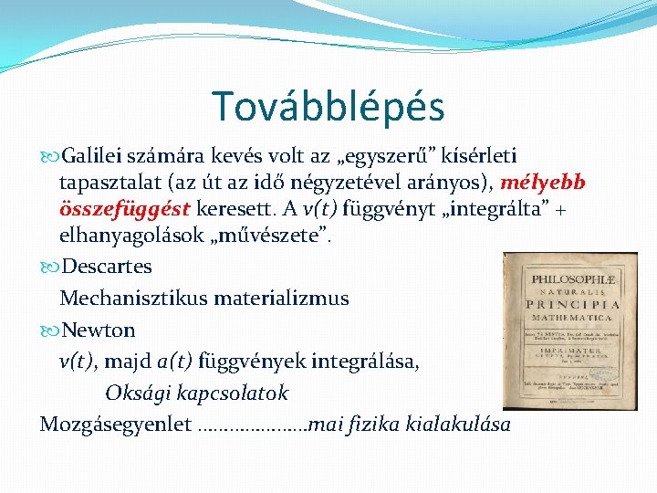 Továbblépés Galilei számára kevés volt az „egyszerű” kísérleti tapasztalat (az út az idő négyzetével