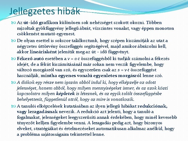 Jellegzetes hibák Az út–idő grafikon különösen sok nehézséget szokott okozni. Többen rajzoltak gyökfüggvény jellegű