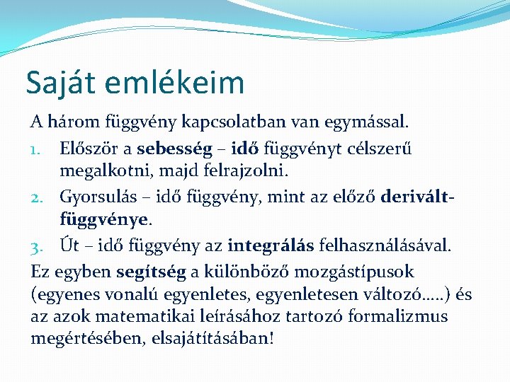 Saját emlékeim A három függvény kapcsolatban van egymással. 1. Először a sebesség – idő