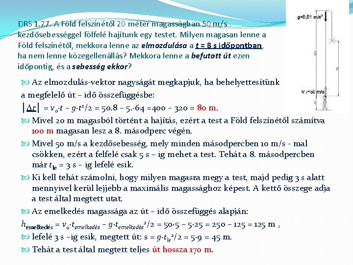 DRS 1. 27. A Föld felszínétől 20 méter magasságban 50 m/s kezdősebességgel fölfelé hajítunk