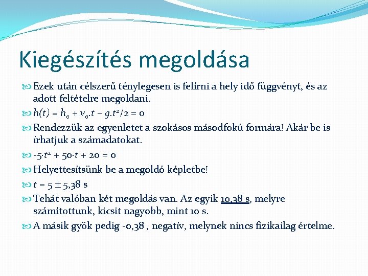 Kiegészítés megoldása Ezek után célszerű ténylegesen is felírni a hely idő függvényt, és az