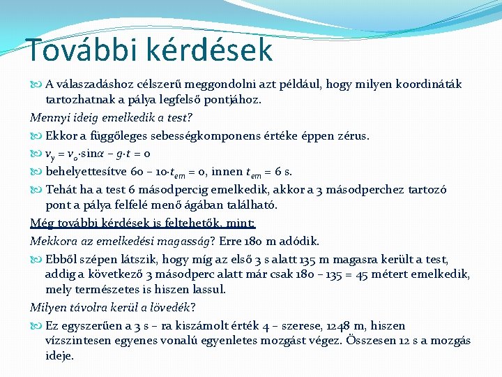 További kérdések A válaszadáshoz célszerű meggondolni azt például, hogy milyen koordináták tartozhatnak a pálya