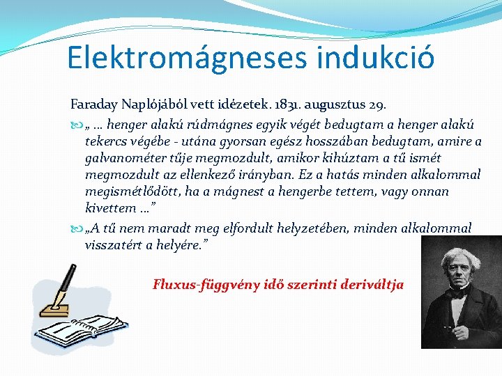 Elektromágneses indukció Faraday Naplójából vett idézetek. 1831. augusztus 29. „ … henger alakú rúdmágnes