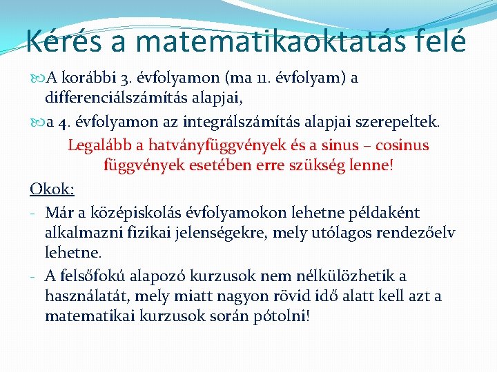 Kérés a matematikaoktatás felé A korábbi 3. évfolyamon (ma 11. évfolyam) a differenciálszámítás alapjai,