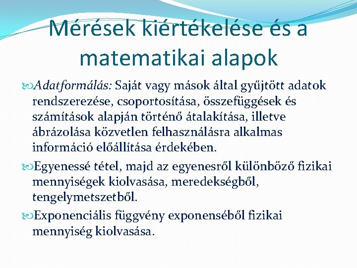 Mérések kiértékelése és a matematikai alapok Adatformálás: Saját vagy mások által gyűjtött adatok rendszerezése,