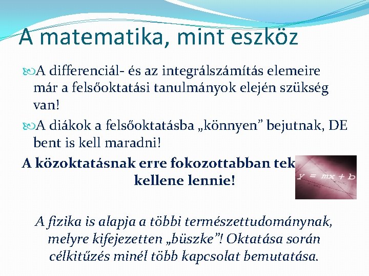 A matematika, mint eszköz A differenciál- és az integrálszámítás elemeire már a felsőoktatási tanulmányok