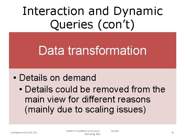 Interaction and Dynamic Queries (con’t) Data transformation • Details on demand • Details could