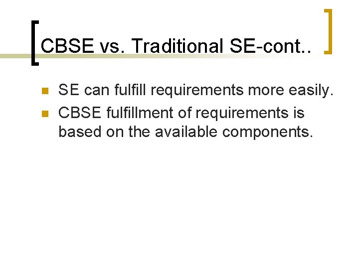 CBSE vs. Traditional SE-cont. . n n SE can fulfill requirements more easily. CBSE