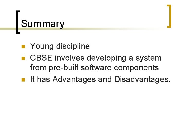 Summary n n n Young discipline CBSE involves developing a system from pre-built software