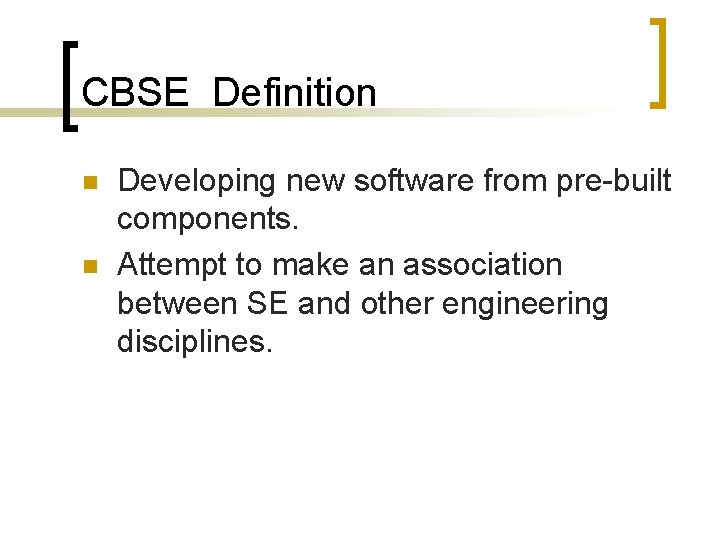 CBSE Definition n n Developing new software from pre-built components. Attempt to make an